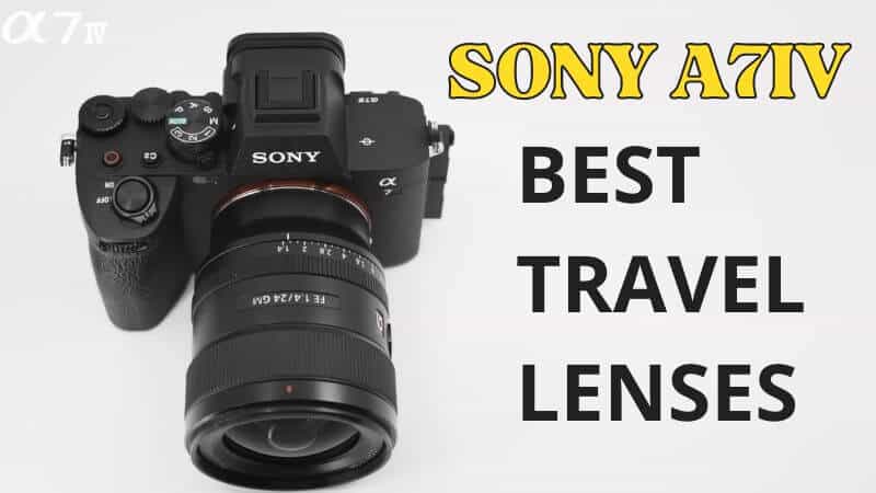 SONY A7IV best travel lenses